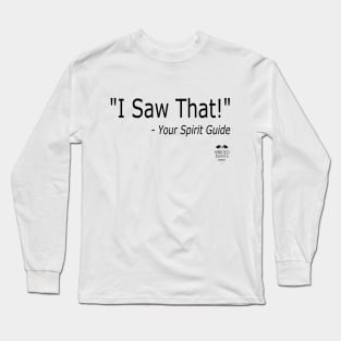 I Saw That - Your Spirit Guide Long Sleeve T-Shirt